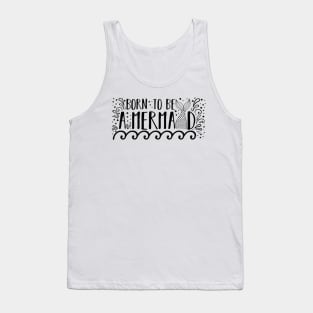 Born To Be A Mermaid Quote Artwork !! Tank Top